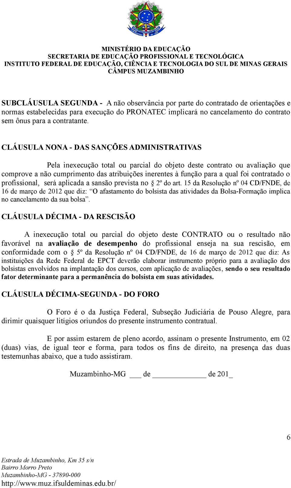 contratado o profissional, será aplicada a sansão prevista no 2º do art.