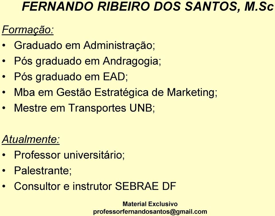 em EAD; Mba em Gestão Estratégica de Marketing; Mestre em Transportes UNB;