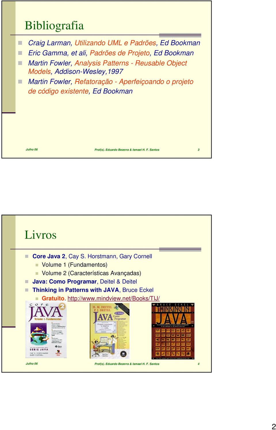 Eduardo Bezerra & Ismael H. F. Santos 3 Livros Core Java 2, Cay S.