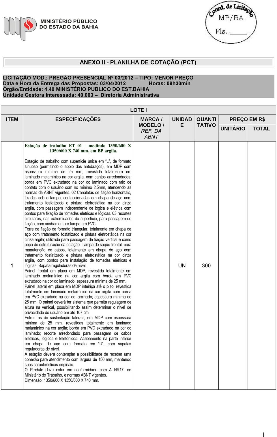 DA ABNT UNIDAD E QUANTI TATIVO PREÇO EM R$ UNITÁRIO TOTAL Estação de trabalho ET 01 - medindo 1350/600 X 1350/600 X 740 mm, em BP argila.