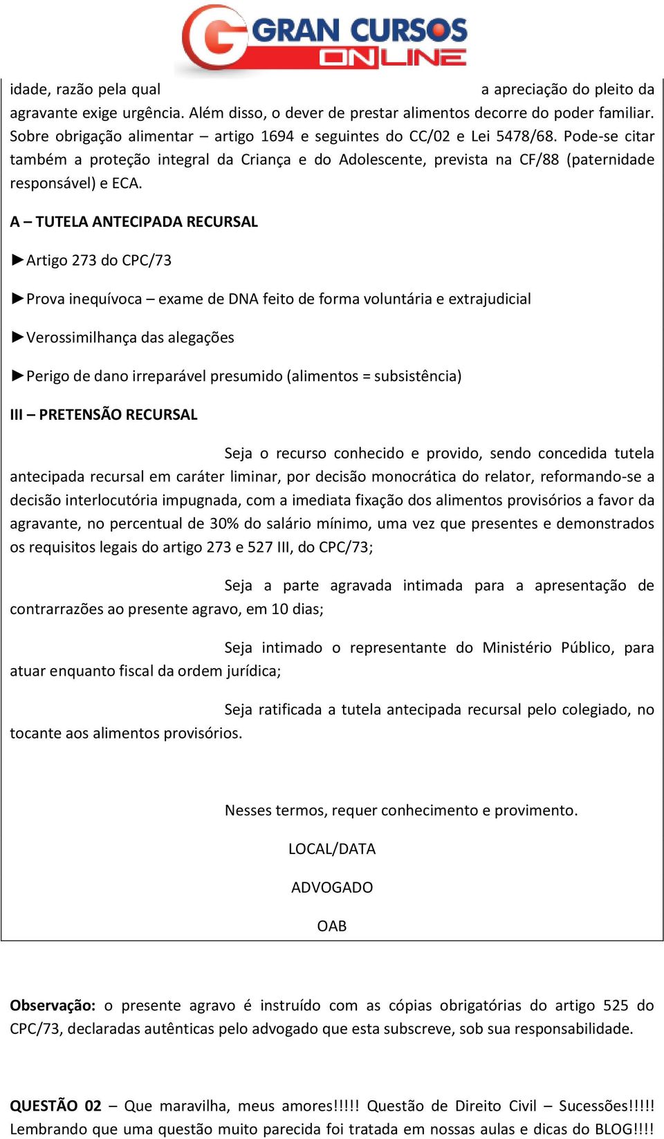 A TUTELA ANTECIPADA RECURSAL Artigo 273 do CPC/73 Prova inequívoca exame de DNA feito de forma voluntária e extrajudicial Verossimilhança das alegações Perigo de dano irreparável presumido (alimentos