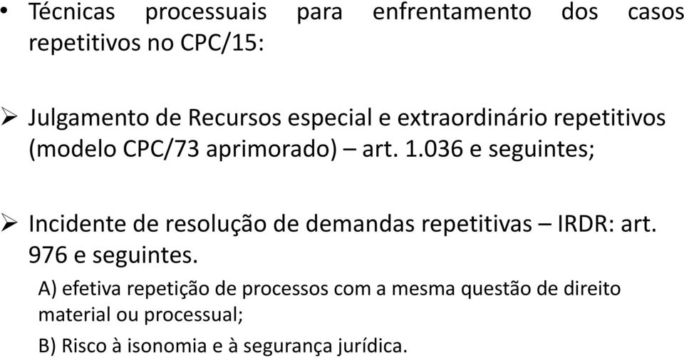 036 e seguintes; Incidente de resolução de demandas repetitivas IRDR: art. 976 e seguintes.