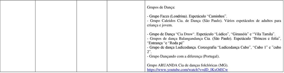 - Grupos de dança Balangandança Cia. (São Paulo). Espetáculo Brincos e folia, Entrança e Roda pé - Grupo de dança Ludicodança.