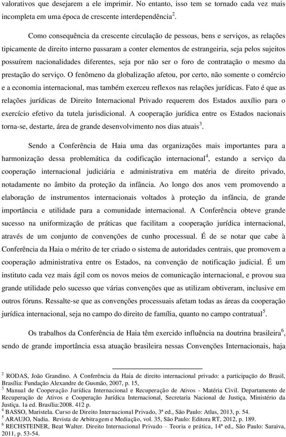 nacionalidades diferentes, seja por não ser o foro de contratação o mesmo da prestação do serviço.