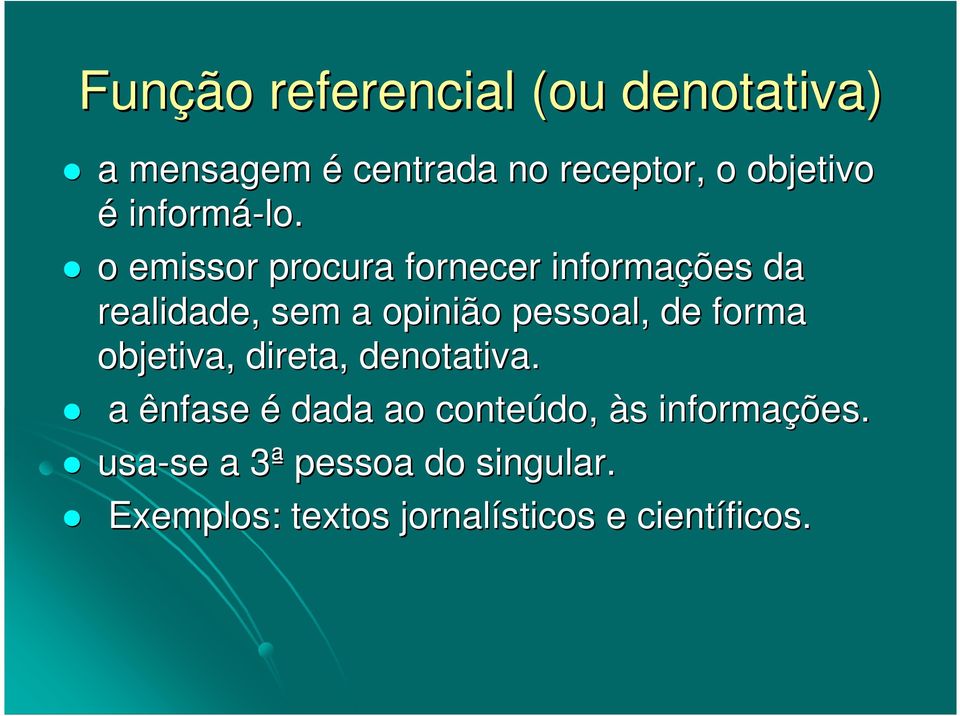 o emissor procura fornecer informações da realidade, sem a opinião pessoal, de forma