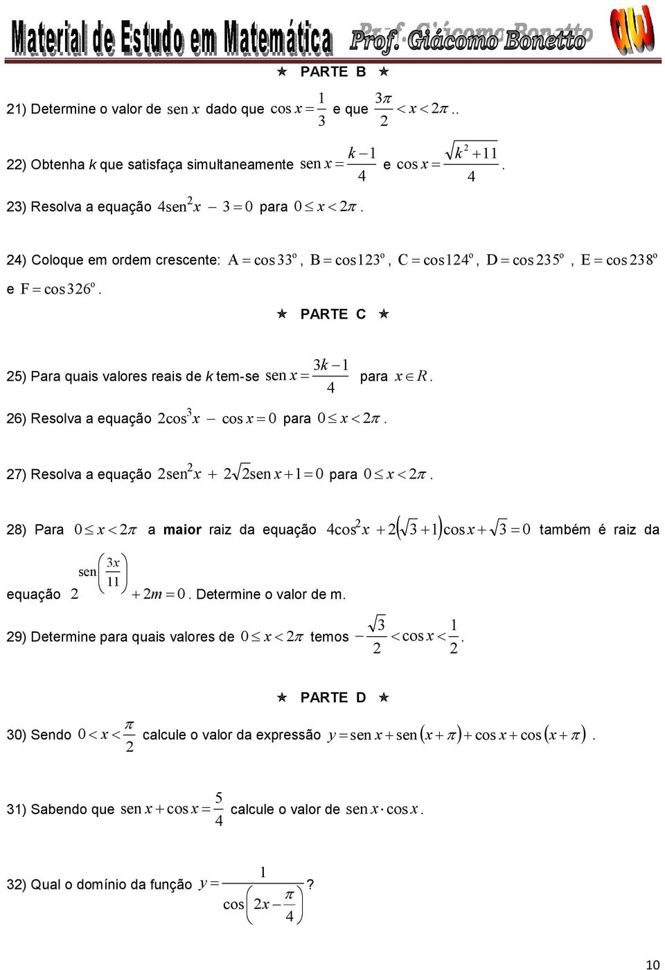 ) Reslva a equaçã cs cs 0 para 0. 7) Reslva a equaçã sen sen 0 para 0. 8) Para 0 a mair raiz da equaçã cs cs 0 também é raiz da sen equaçã m 0.