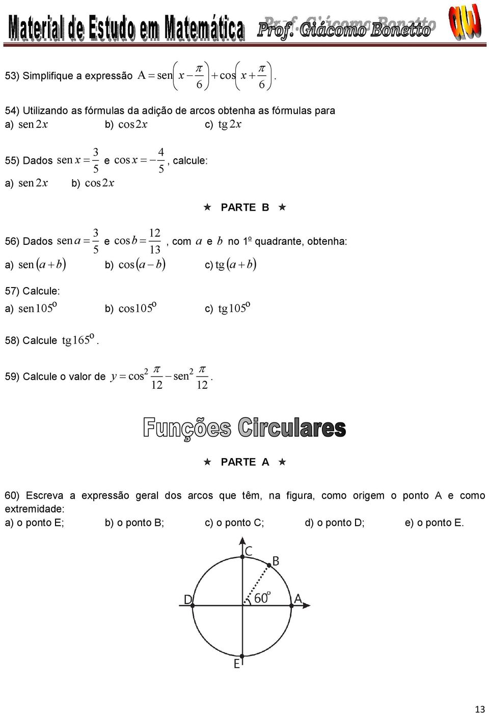 b) cs PARTE B ) Dads sen a e csb, cm a e b n quadrante, btenha: a b tg a b a) sen a b b) 7) Calcule: a) sen 0 b) 8)