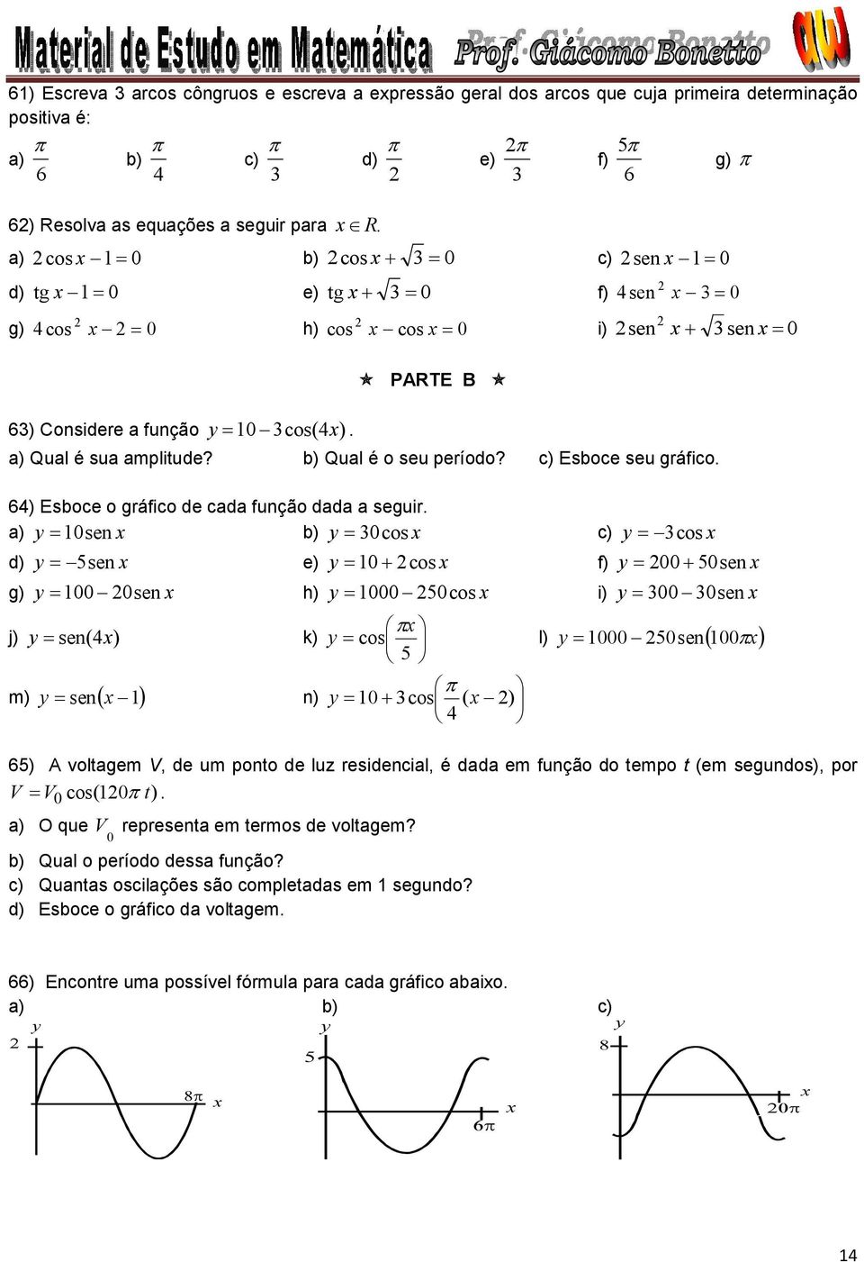 ) Esbce gráfic de cada funçã dada a seguir.