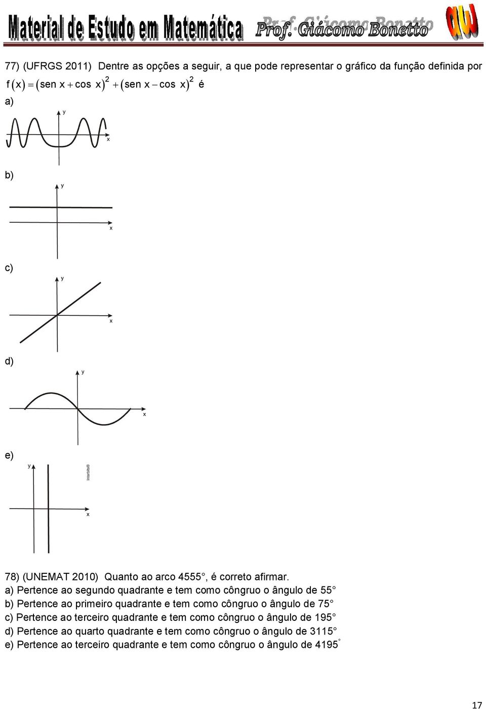 a) Pertence a segund quadrante e tem cm côngru ângul de b) Pertence a primeir quadrante e tem cm côngru ângul de 7