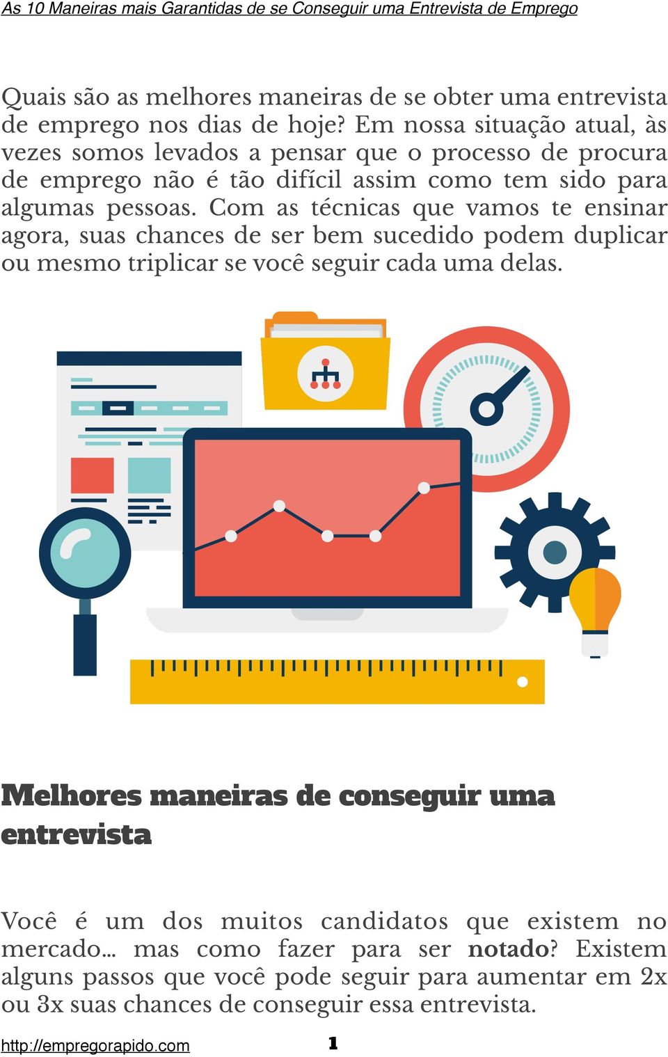 Com as técnicas que vamos te ensinar agora, suas chances de ser bem sucedido podem duplicar ou mesmo triplicar se você seguir cada uma delas.