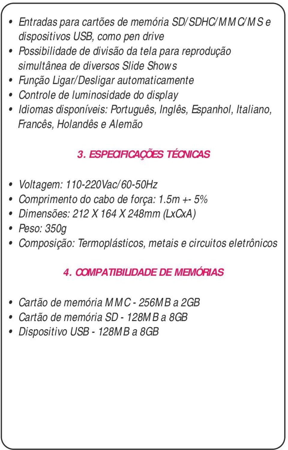 Alemão 3. ESPECIFICAÇÕES TÉCNICAS Voltagem: 110-220Vac/60-50Hz Comprimento do cabo de força: 1.