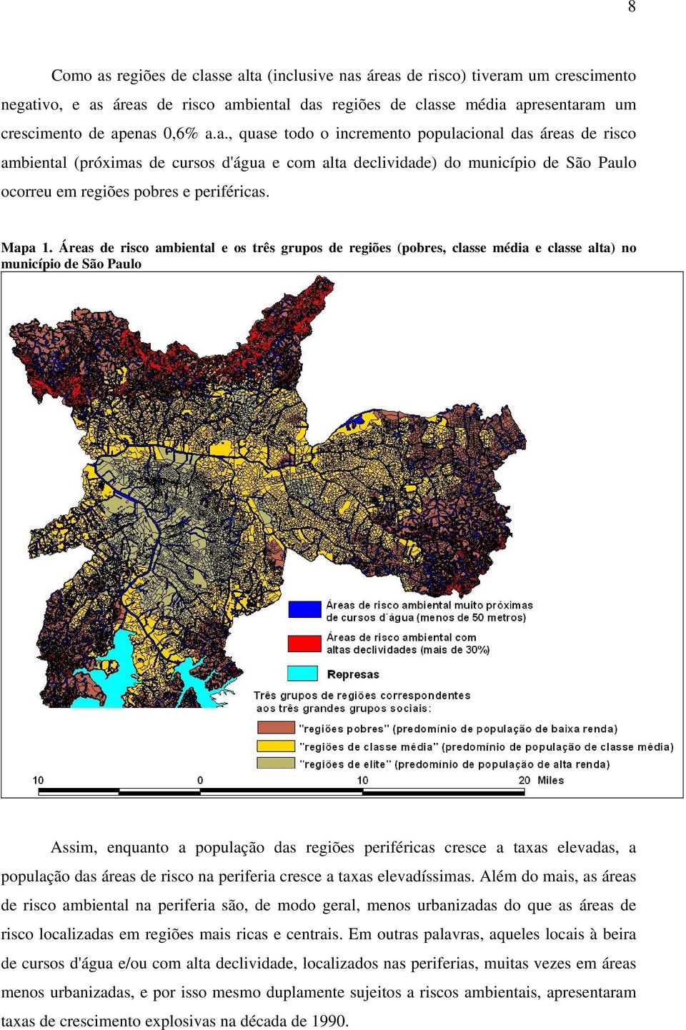 Áreas de risco ambiental e os três grupos de regiões (pobres, classe média e classe alta) no município de São Paulo Assim, enquanto a população das regiões periféricas cresce a taxas elevadas, a