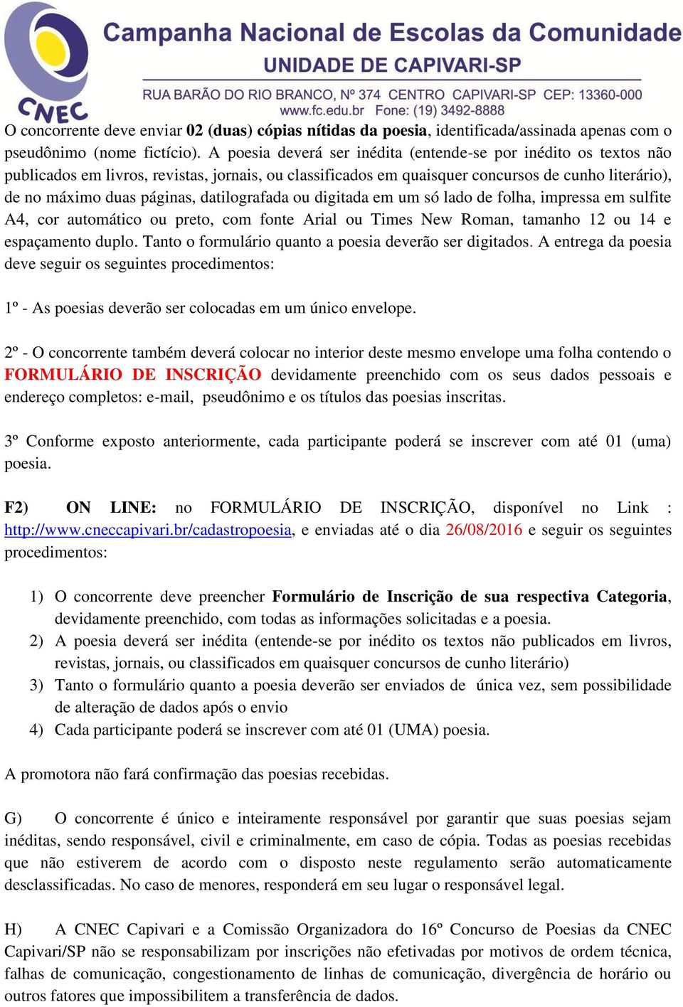 datilografada ou digitada em um só lado de folha, impressa em sulfite A4, cor automático ou preto, com fonte Arial ou Times New Roman, tamanho 12 ou 14 e espaçamento duplo.