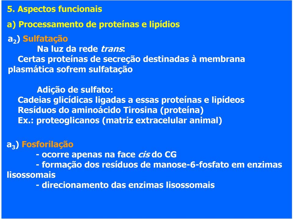 lipídeos Resíduos do aminoácido Tirosina (proteína) Ex.