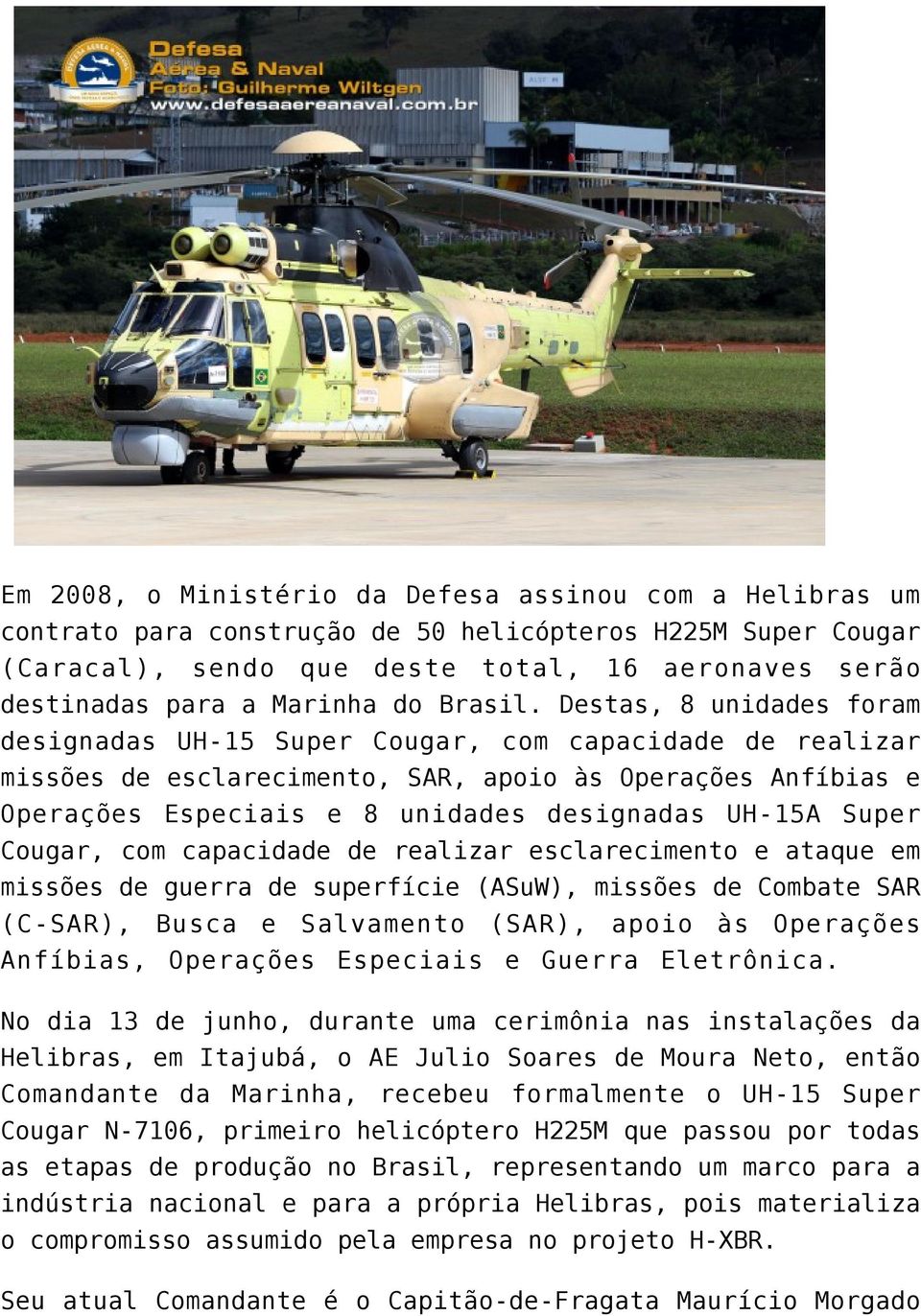 Destas, 8 unidades foram designadas UH-15 Super Cougar, com capacidade de realizar missões de esclarecimento, SAR, apoio às Operações Anfíbias e Operações Especiais e 8 unidades designadas UH-15A