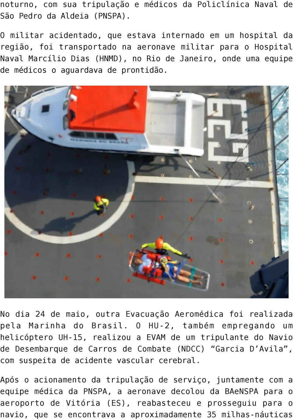 aguardava de prontidão. No dia 24 de maio, outra Evacuação Aeromédica foi realizada pela Marinha do Brasil.