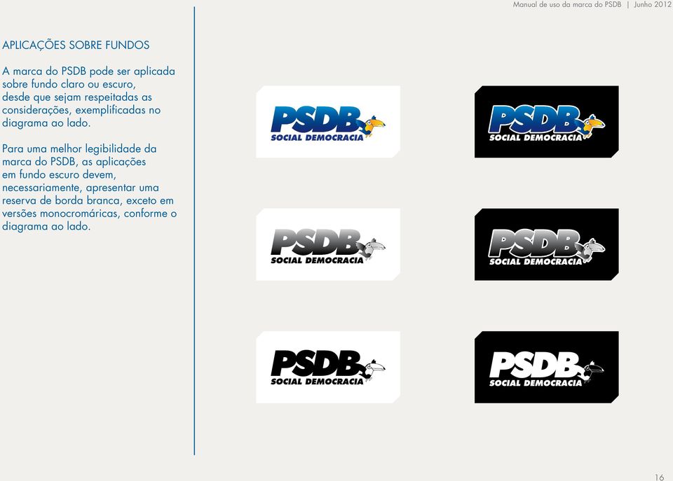 Para uma melhor legibilidade da marca do PSDB, as aplicações em fundo escuro devem,