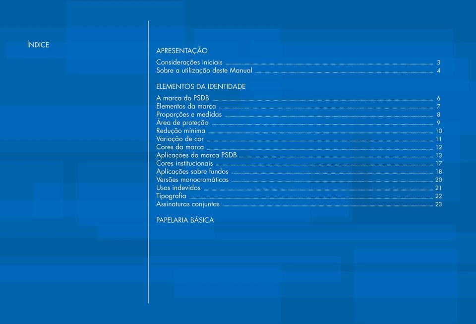Cores da marca Aplicações da marca PSDB Cores institucionais Aplicações sobre fundos Versões