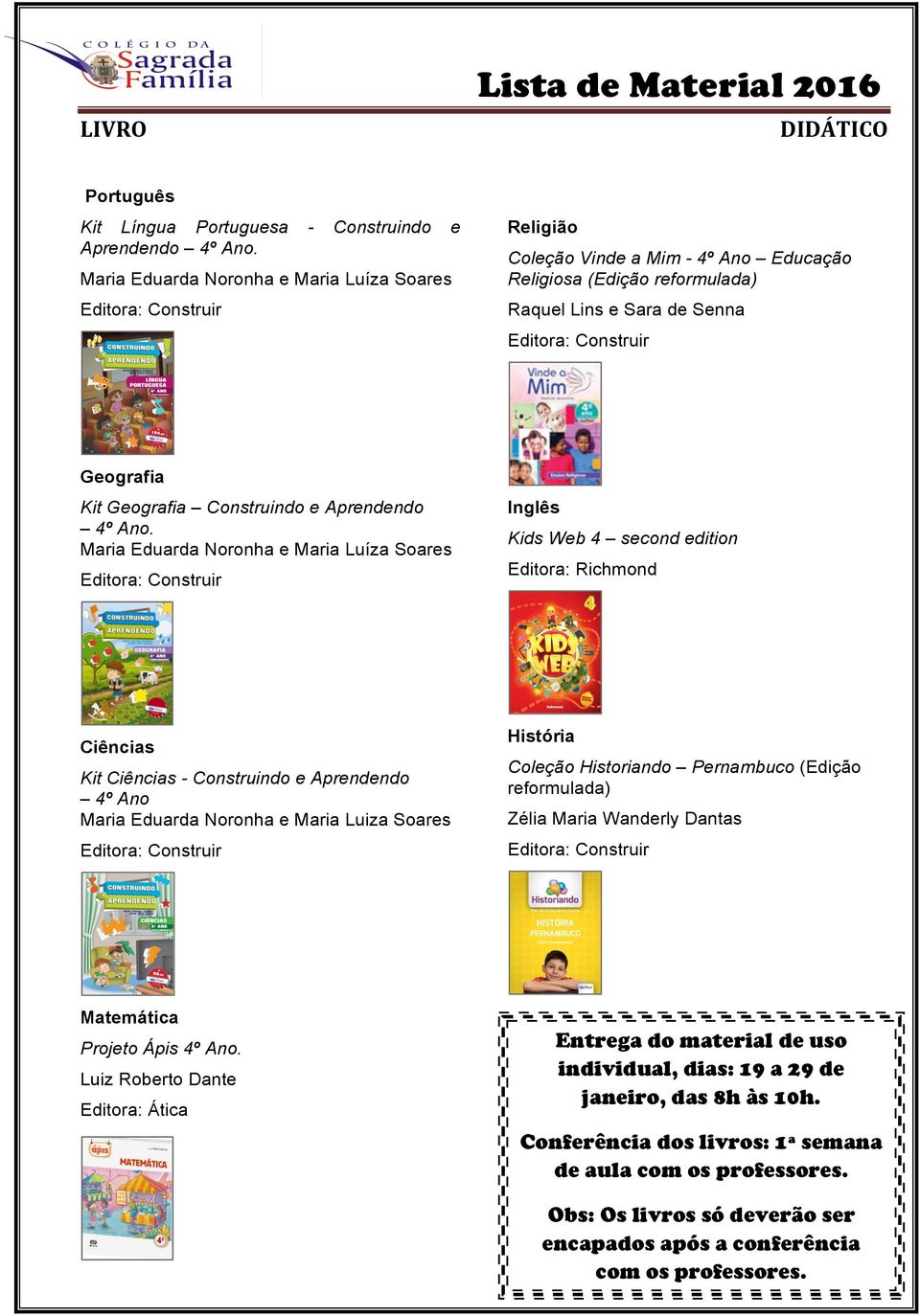 Ciências Kit Ciências - Construindo e Aprendendo 4º Ano Maria Eduarda Noronha e Maria Luiza Soares Inglês Kids Web 4 second edition Editora: Richmond História Coleção Historiando Pernambuco