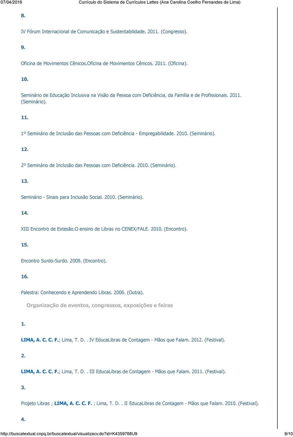 (Seminário). 1 2º Seminário de Inclusão das Pessoas com Deficiência. 2010. (Seminário). 13. Seminário Sinais para Inclusão Social. 2010. (Seminário). 14. XIII Encontro de Extesão.
