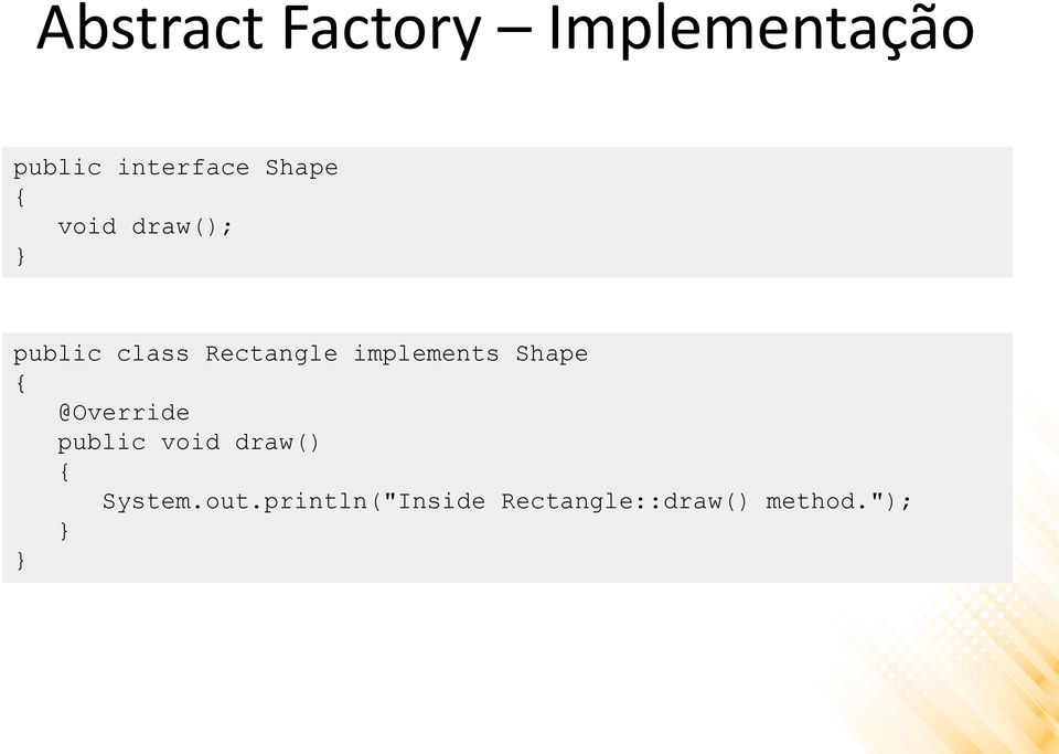 Rectangle implements Shape public void draw()