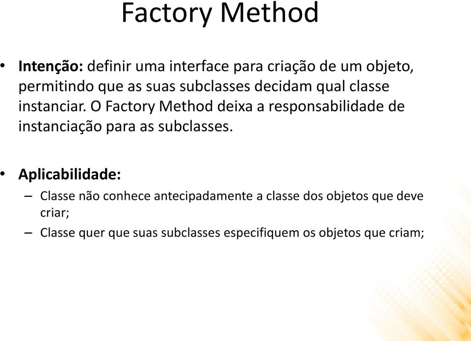 O Factory Method deixa a responsabilidade de instanciação para as subclasses.
