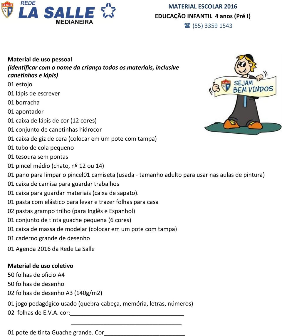 (usada - tamanho adulto para usar nas aulas de pintura) 01 caixa de camisa para guardar trabalhos 01 caixa para guardar materiais (caixa de sapato).