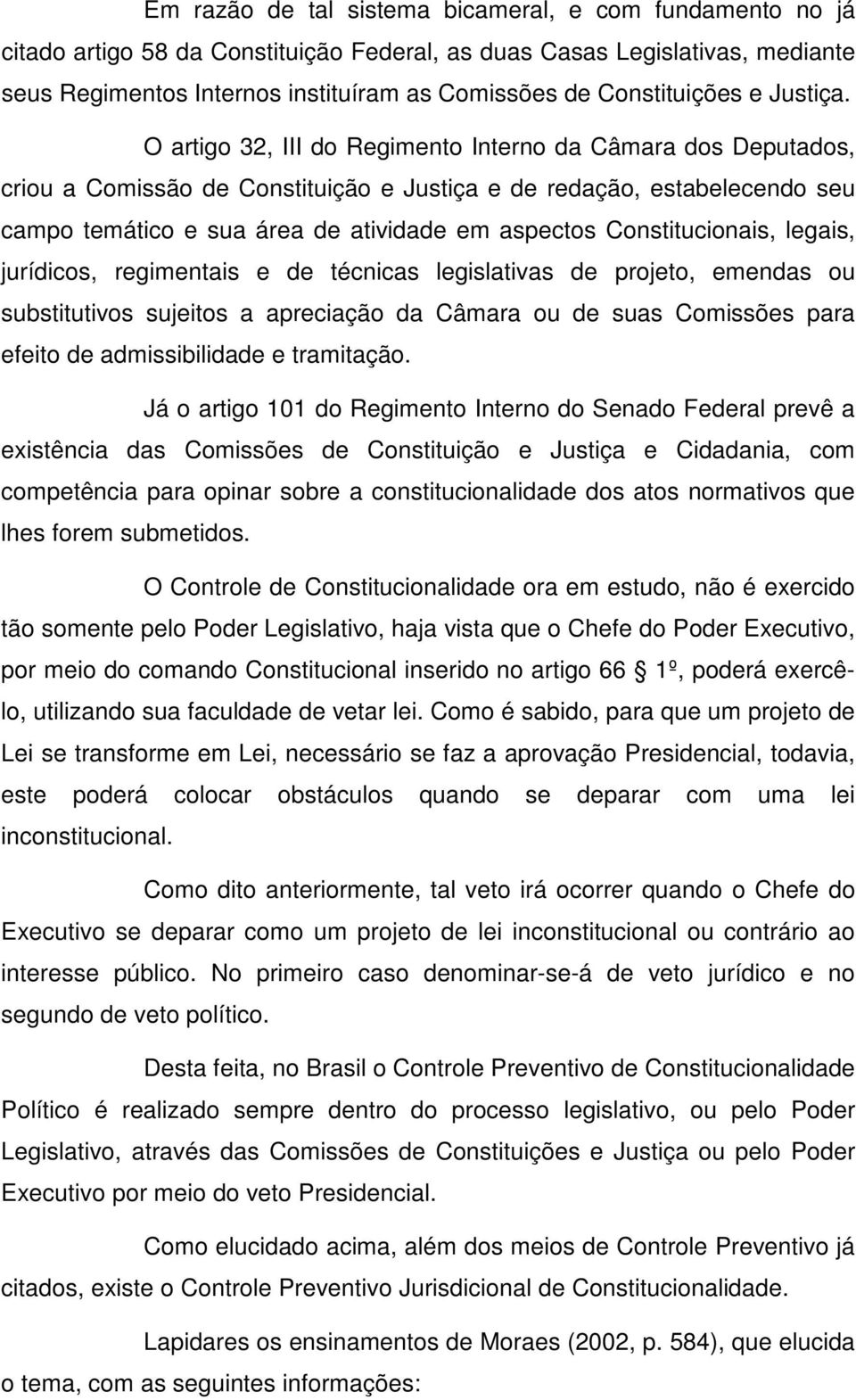 O artigo 32, III do Regimento Interno da Câmara dos Deputados, criou a Comissão de Constituição e Justiça e de redação, estabelecendo seu campo temático e sua área de atividade em aspectos