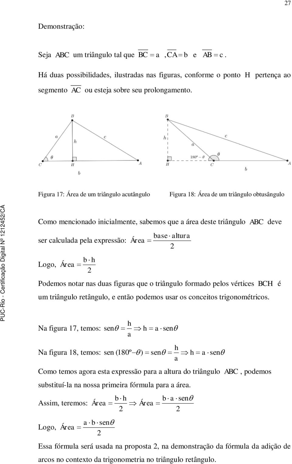 notr ns dus figurs que o triângulo formdo pelos vérties BCH é um triângulo retângulo, e então podemos usr os oneitos trigonométrios.