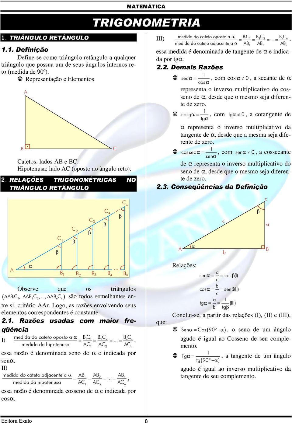 .. = medida do cateto adjacente a III) n n n essa medida é denominada de tangente de e indicada por tg.