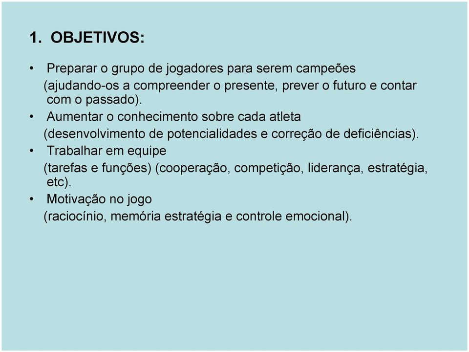 Aumentar o conhecimento sobre cada atleta (desenvolvimento de potencialidades e correção de