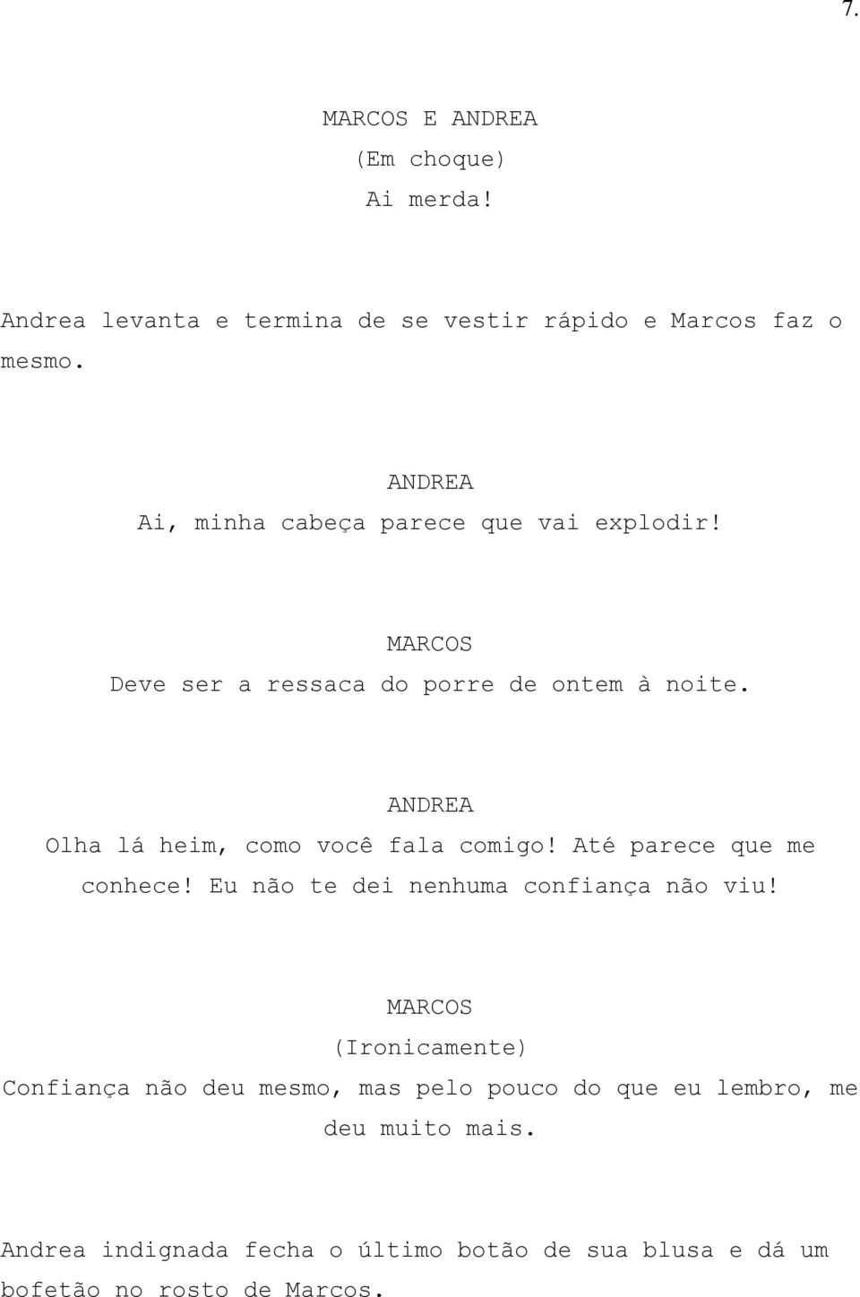 Olha lá heim, como você fala comigo! Até parece que me conhece! Eu não te dei nenhuma confiança não viu!