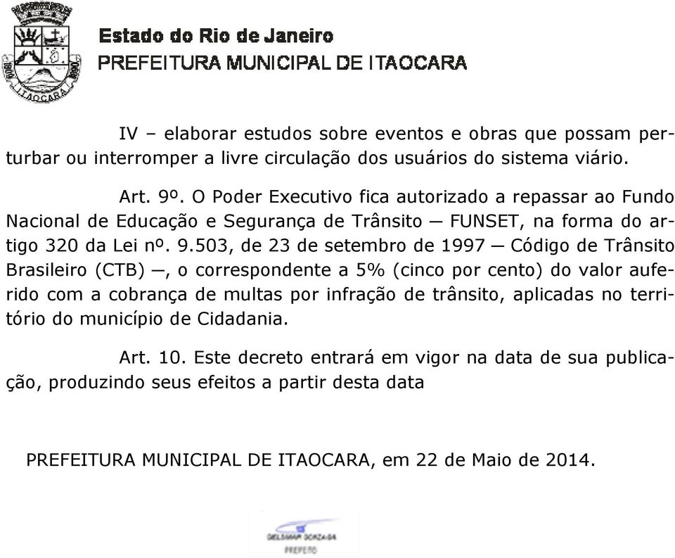 503, de 23 de setembro de 1997 Código de Trânsito Brasileiro (CTB), o correspondente a 5% (cinco por cento) do valor auferido com a cobrança de multas por infração de