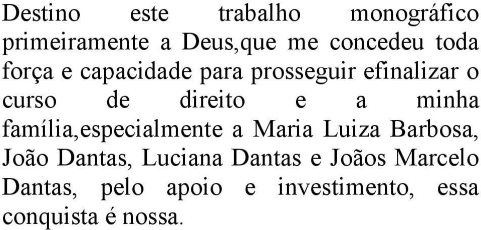 minha família,especialmente a Maria Luiza Barbosa, João Dantas, Luciana