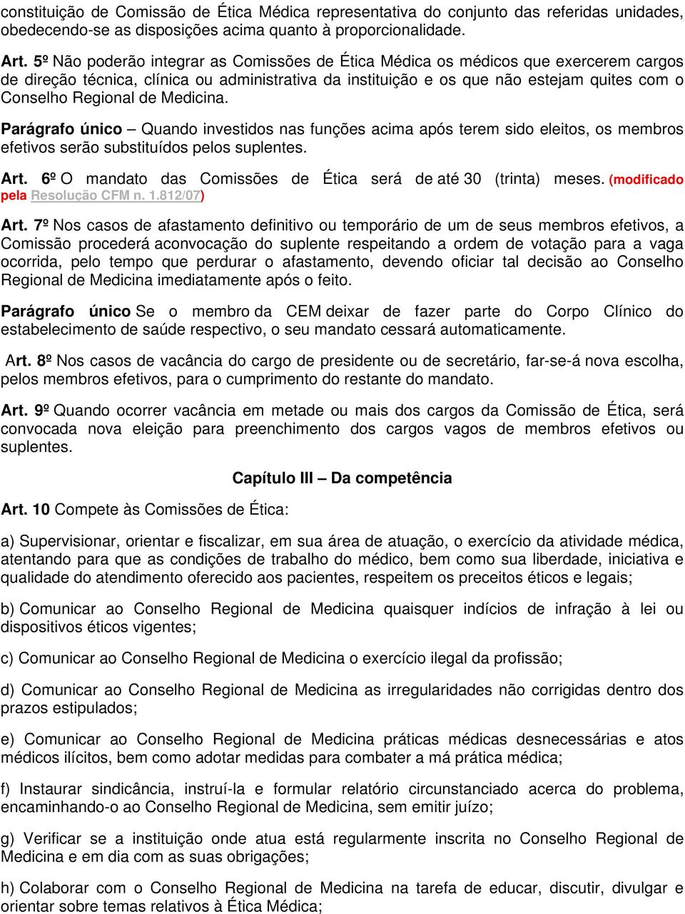 de Medicina. Parágrafo único Quando investidos nas funções acima após terem sido eleitos, os membros efetivos serão substituídos pelos suplentes. Art.