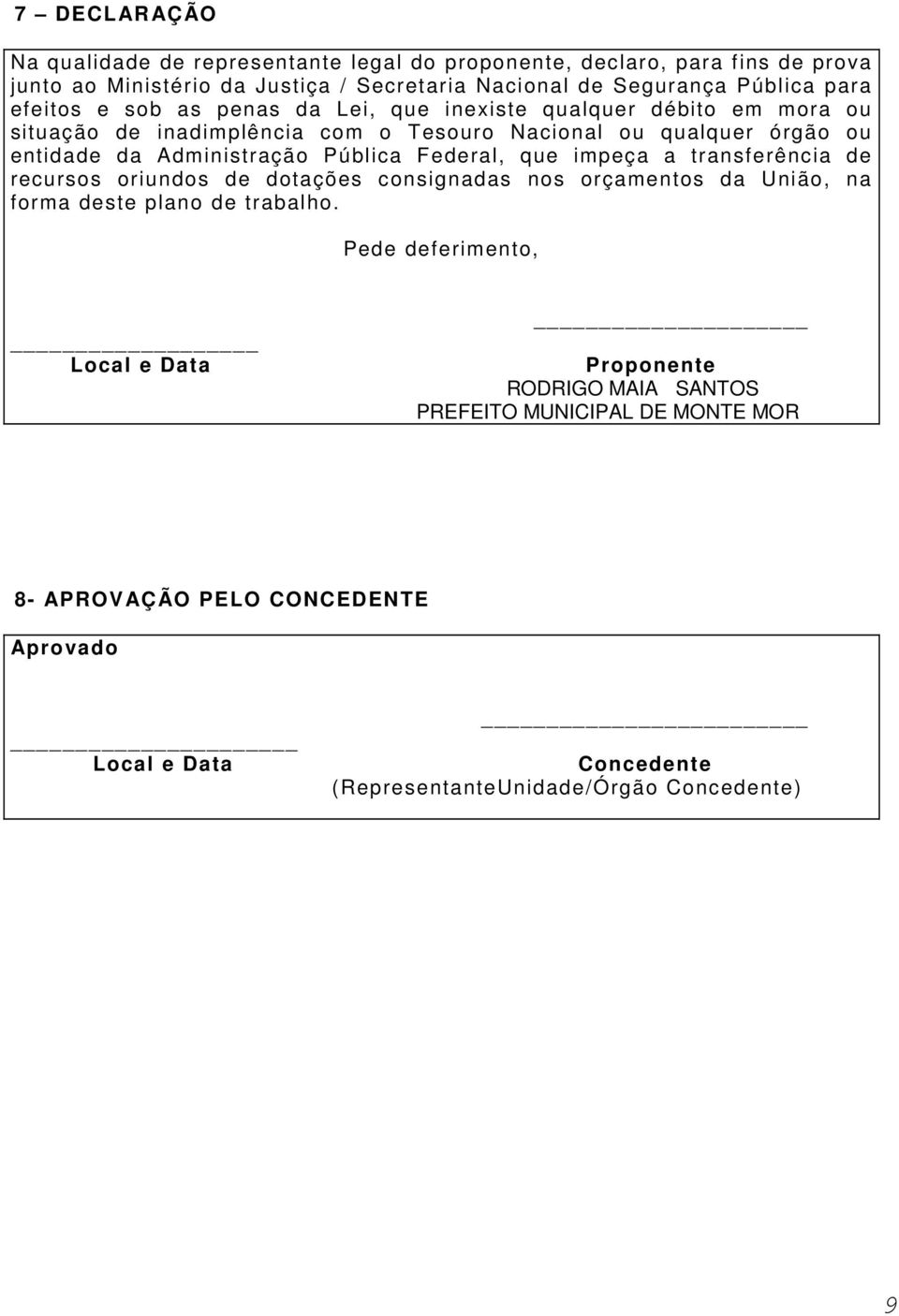 Pública Federal, que impeça a transferência de recursos oriundos de dotações consignadas nos orçamentos da União, na forma deste plano de trabalho.