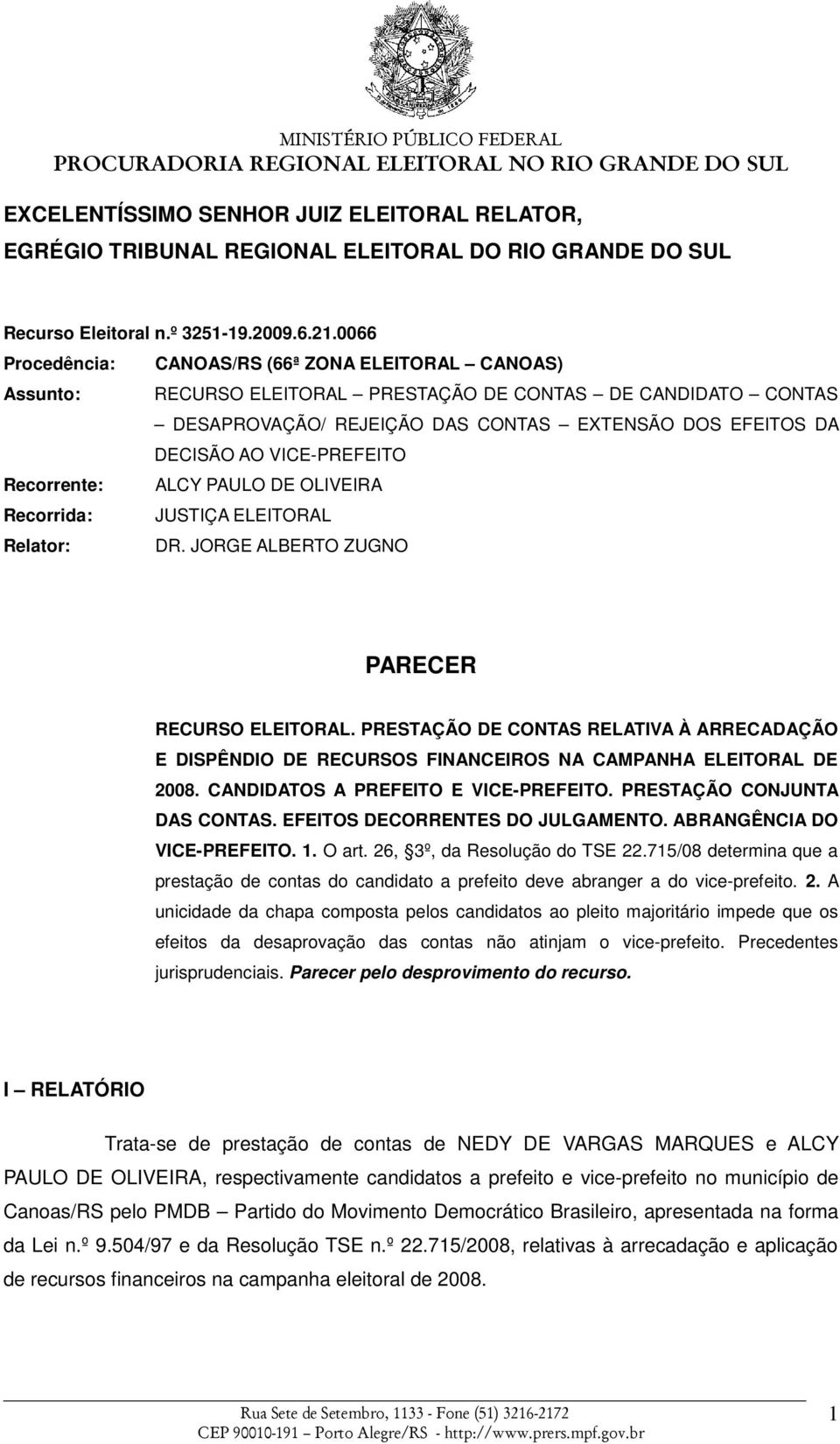 VICE-PREFEITO Recorrente: ALCY PAULO DE OLIVEIRA Recorrida: JUSTIÇA ELEITORAL Relator: DR. JORGE ALBERTO ZUGNO PARECER RECURSO ELEITORAL.