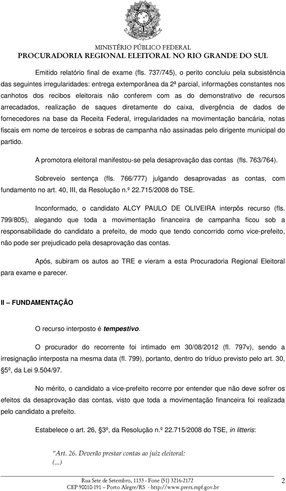 demonstrativo de recursos arrecadados, realização de saques diretamente do caixa, divergência de dados de fornecedores na base da Receita Federal, irregularidades na movimentação bancária, notas