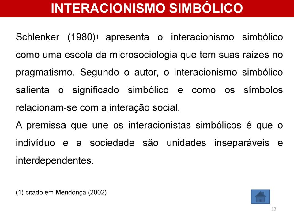 Segundo o autor, o interacionismo simbólico salienta o significado simbólico e como os símbolos relacionam-se