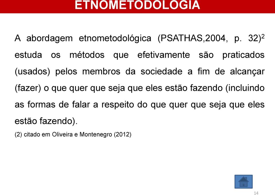 sociedade a fim de alcançar (fazer) o que quer que seja que eles estão fazendo