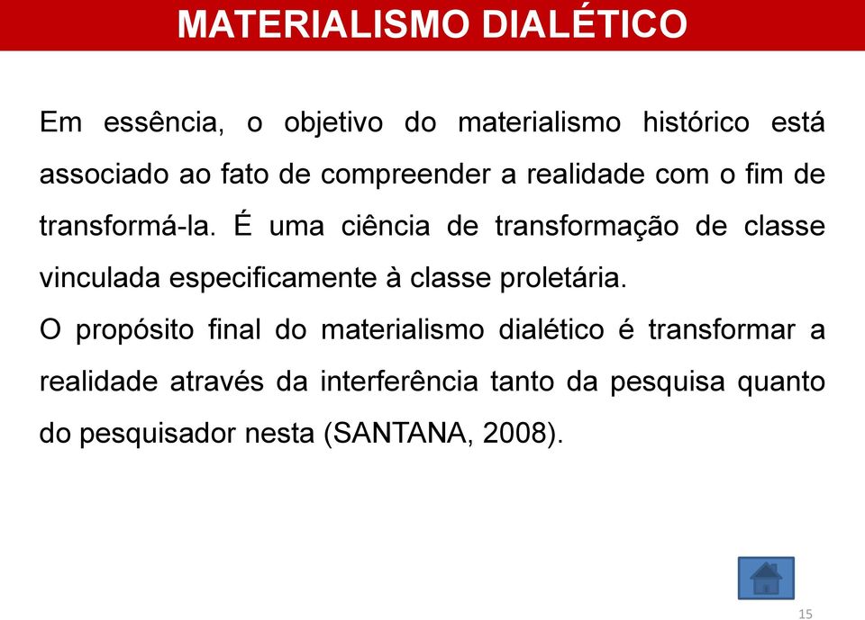 É uma ciência de transformação de classe vinculada especificamente à classe proletária.