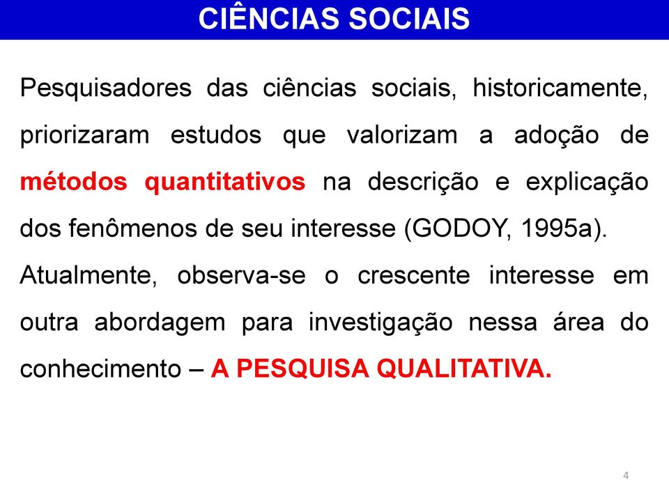 fenômenos de seu interesse (GODOY, 1995a).