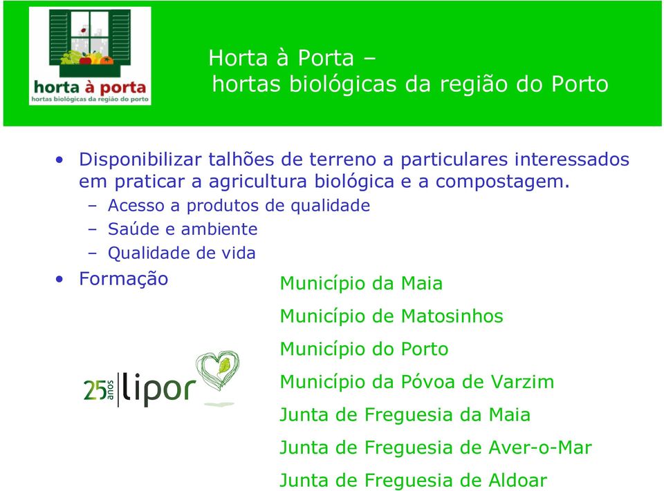 Acesso a produtos de qualidade Saúde e ambiente Qualidade de vida Formação Município da Maia Município