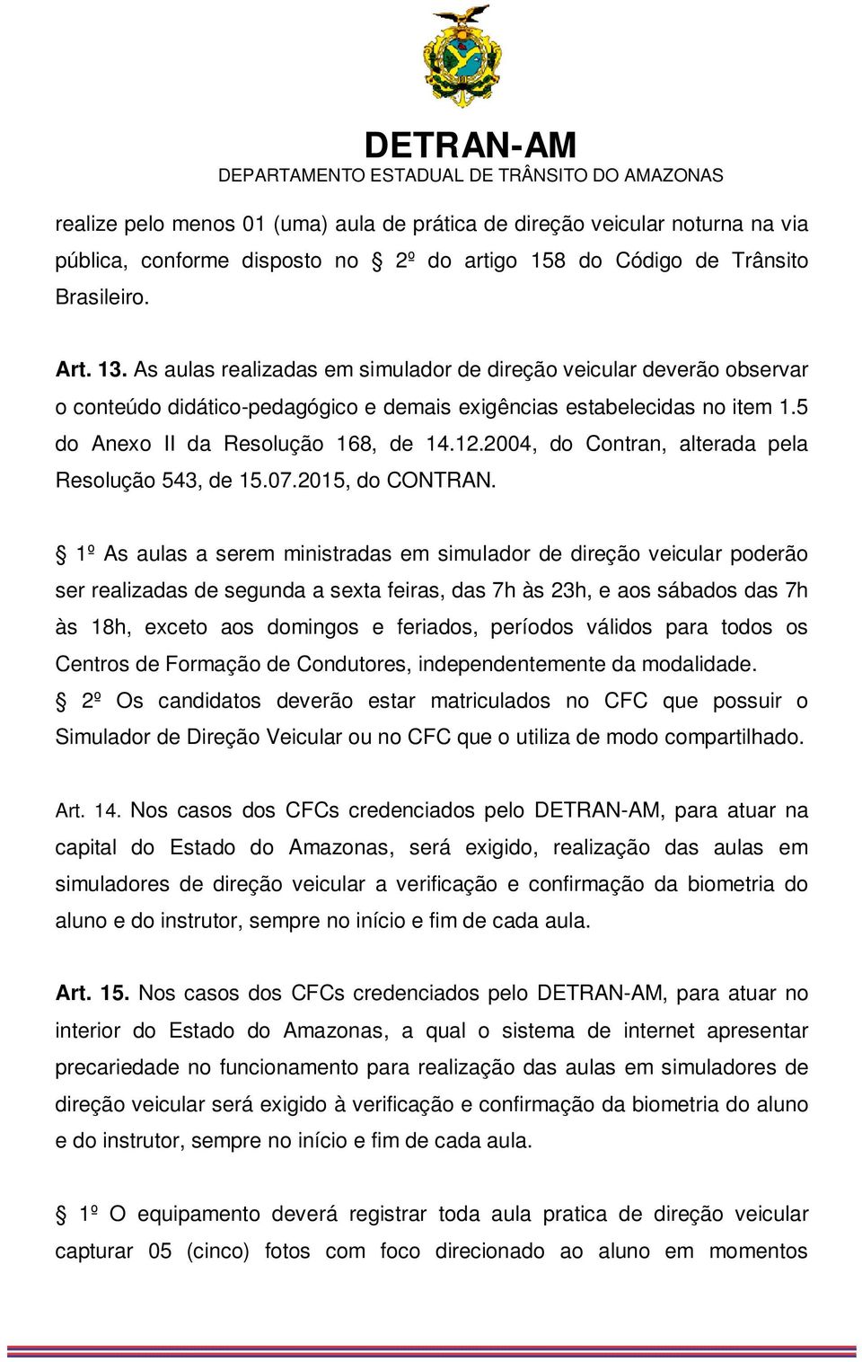 2004, do Contran, alterada pela Resolução 543, de 15.07.2015, do CONTRAN.