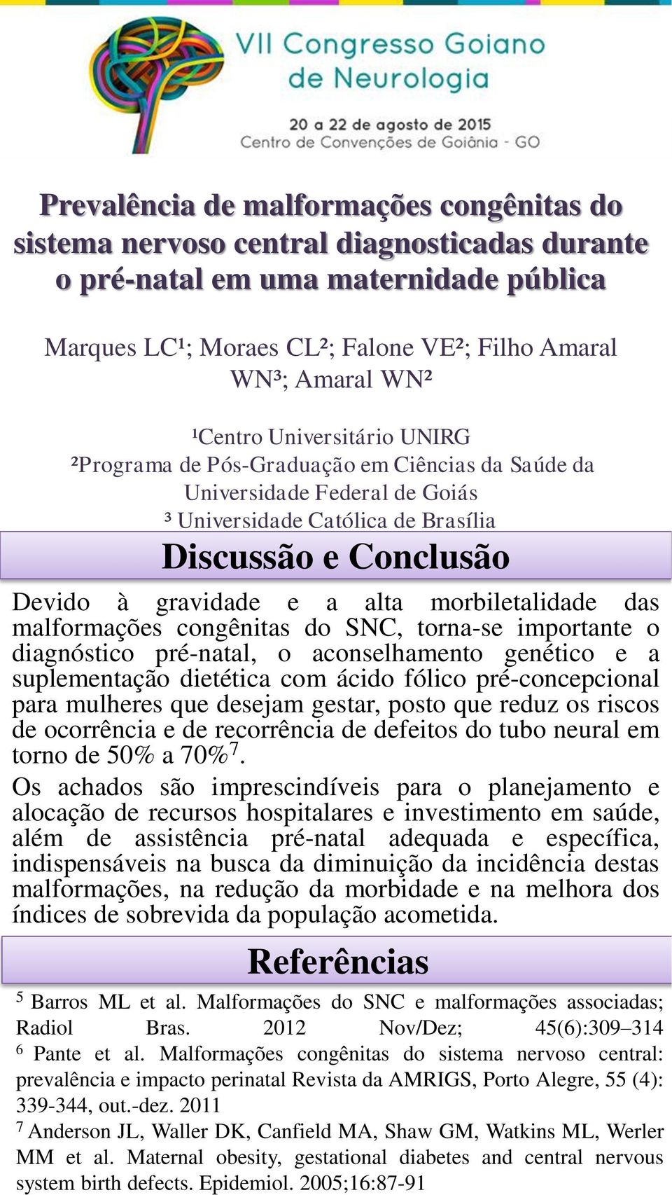 recorrência de defeitos do tubo neural em torno de 50% a 70% 7.