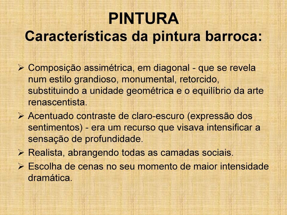 Acentuado contraste de claro-escuro (expressão dos sentimentos) - era um recurso que visava intensificar a