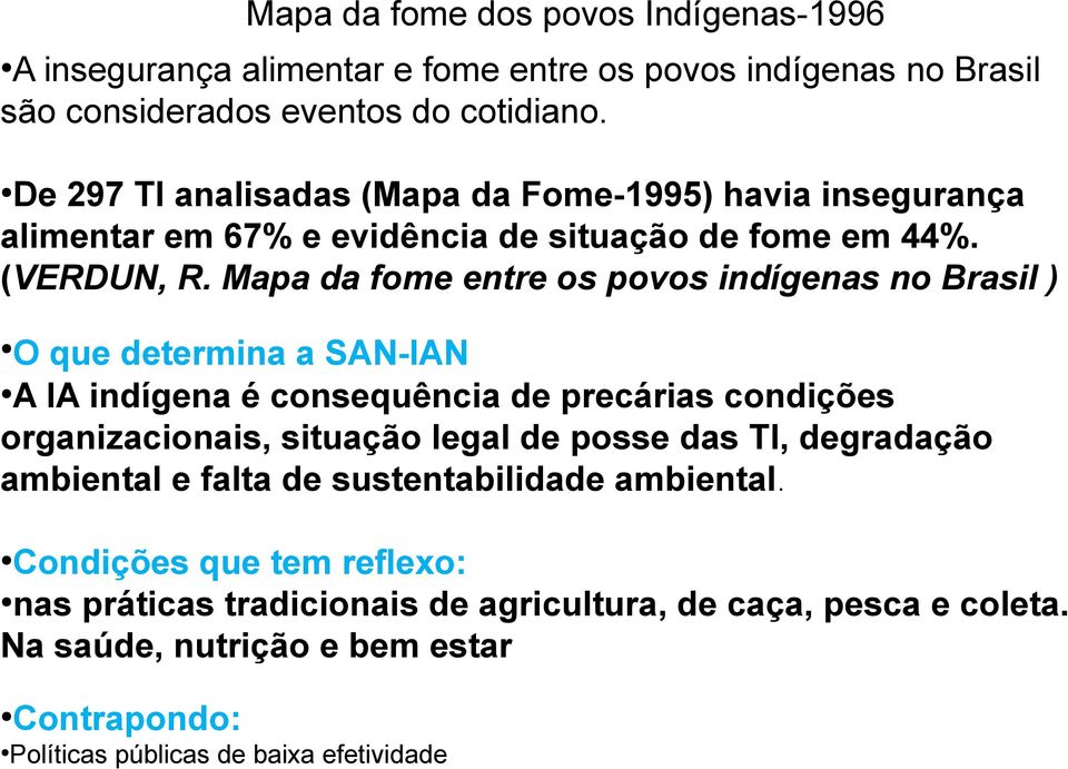 Mapa da fome entre os povos indígenas no Brasil ) O que determina a SAN-IAN A IA indígena é consequência de precárias condições organizacionais, situação legal de posse