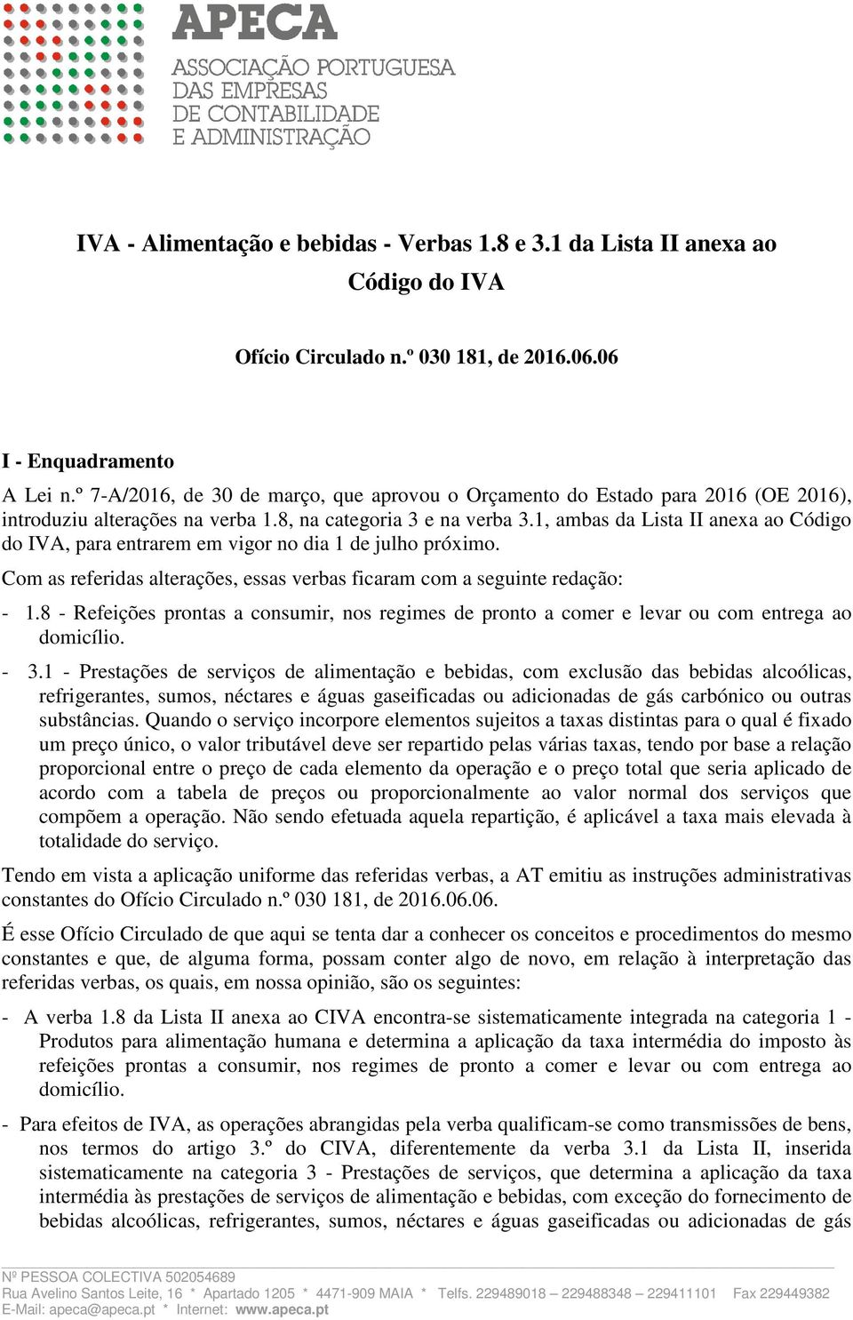 1, ambas da Lista II anexa ao Código do IVA, para entrarem em vigor no dia 1 de julho próximo. Com as referidas alterações, essas verbas ficaram com a seguinte redação: - 1.