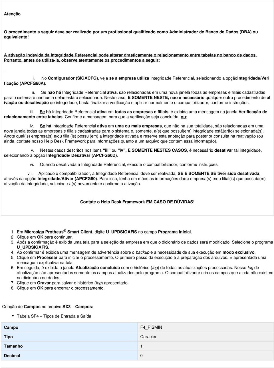 Portanto, antes de utilizá-la, observe atentamente os procedimentos a seguir: i.