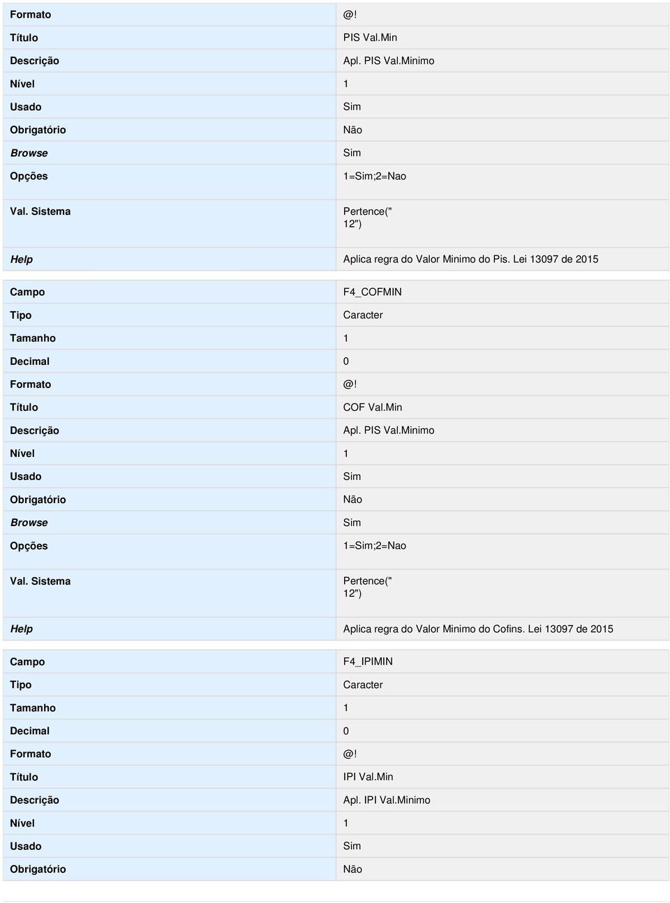 Lei 13097 de 2015 Campo F4_COFMIN Caracter Tamanho 1 Decimal 0 Formato Título @! COF Val.